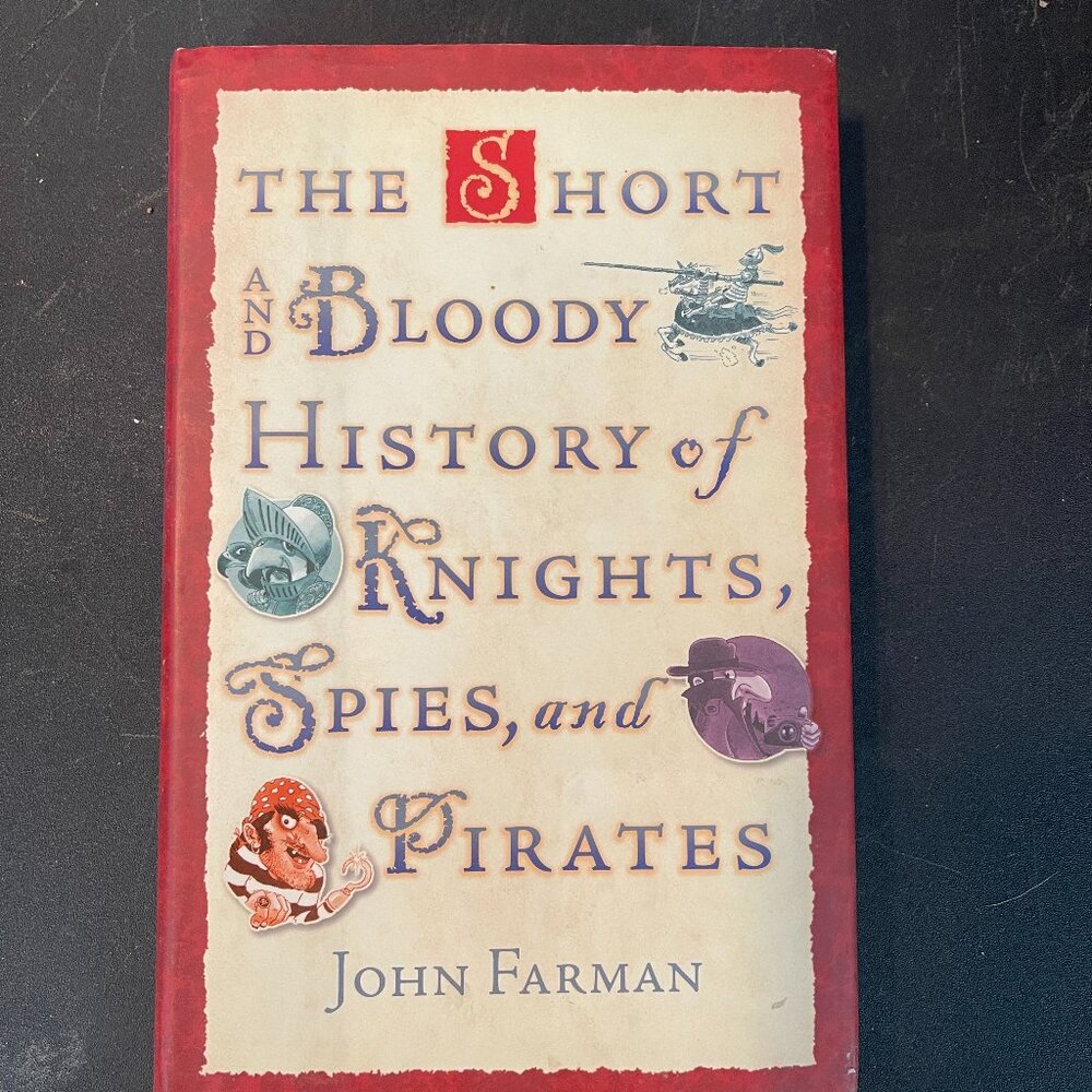 The Short and Bloody History of Knights, Spies, and Pirates - Hardcover (145)